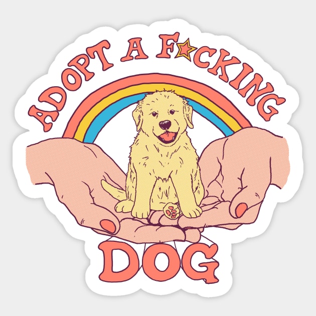 Adopt A F*cking Dog Sticker by Hillary White Rabbit